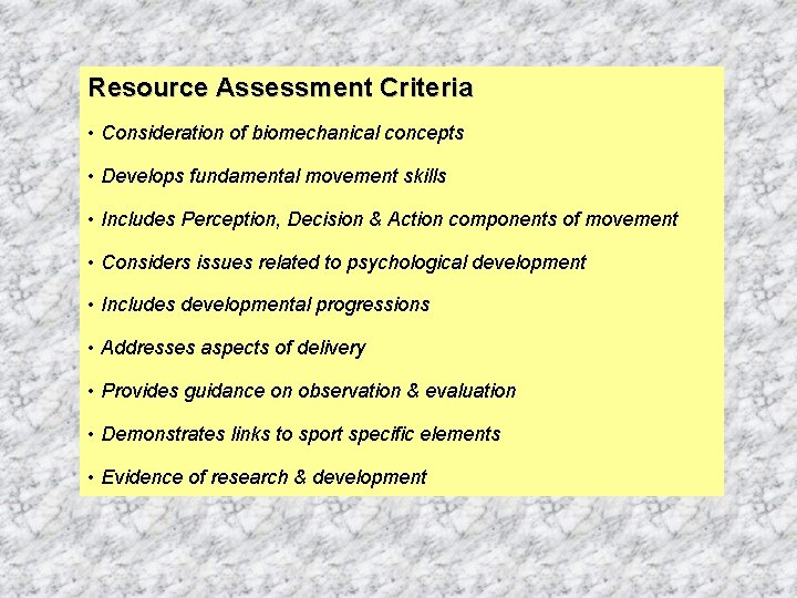 Resource Assessment Criteria • Consideration of biomechanical concepts • Develops fundamental movement skills •