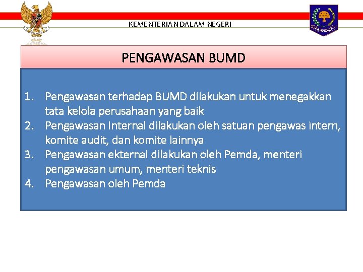 KEMENTERIAN DALAM NEGERI PENGAWASAN BUMD 1. Pengawasan terhadap BUMD dilakukan untuk menegakkan tata kelola