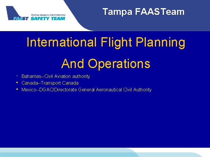 Tampa FAASTeam International Flight Planning And Operations • • • Bahamas--Civil Aviation authority Canada--Transport
