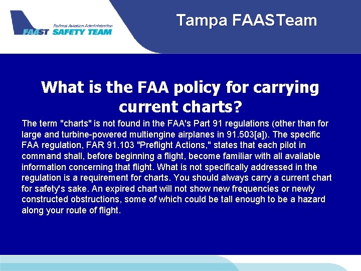 Tampa FAASTeam What is the FAA policy for carrying current charts? The term "charts"