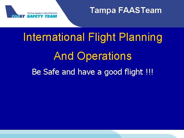 Tampa FAASTeam International Flight Planning And Operations Be Safe and have a good flight