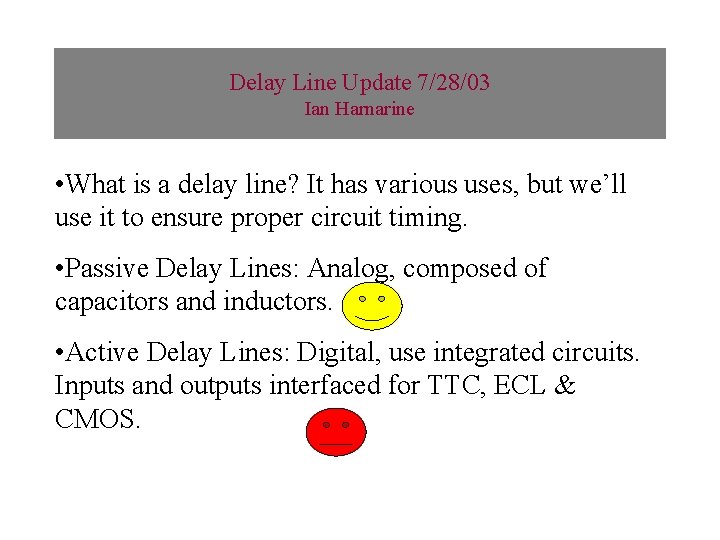 Delay Line Update 7/28/03 Ian Harnarine • What is a delay line? It has