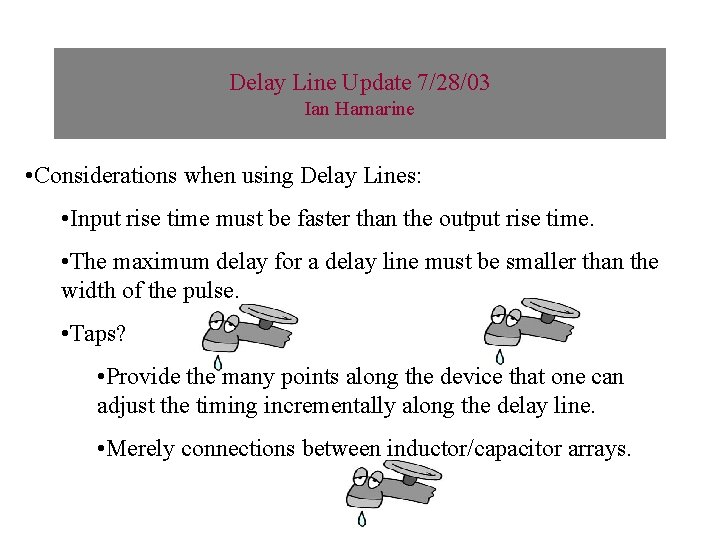 Delay Line Update 7/28/03 Ian Harnarine • Considerations when using Delay Lines: • Input