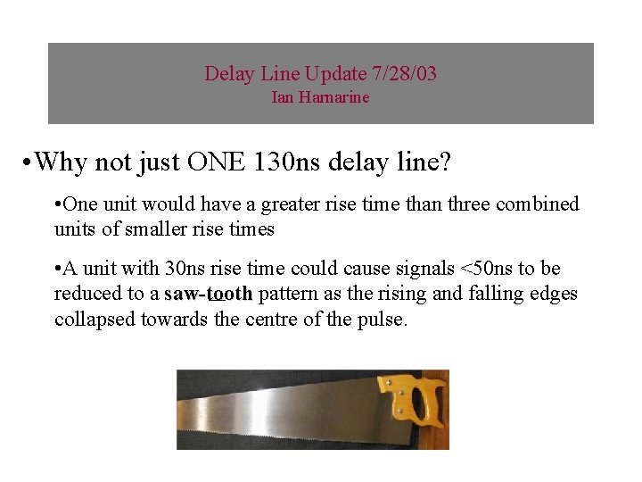 Delay Line Update 7/28/03 Ian Harnarine • Why not just ONE 130 ns delay