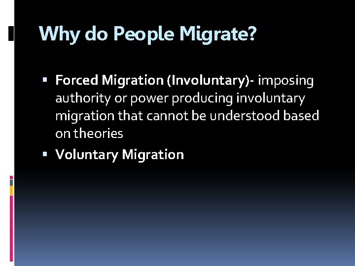 Why do People Migrate? Forced Migration (Involuntary)- imposing authority or power producing involuntary migration