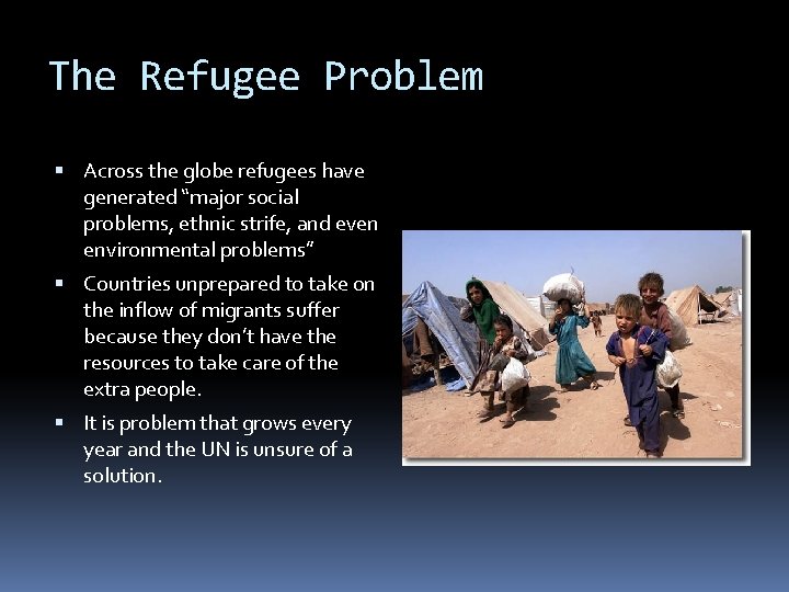 The Refugee Problem Across the globe refugees have generated “major social problems, ethnic strife,