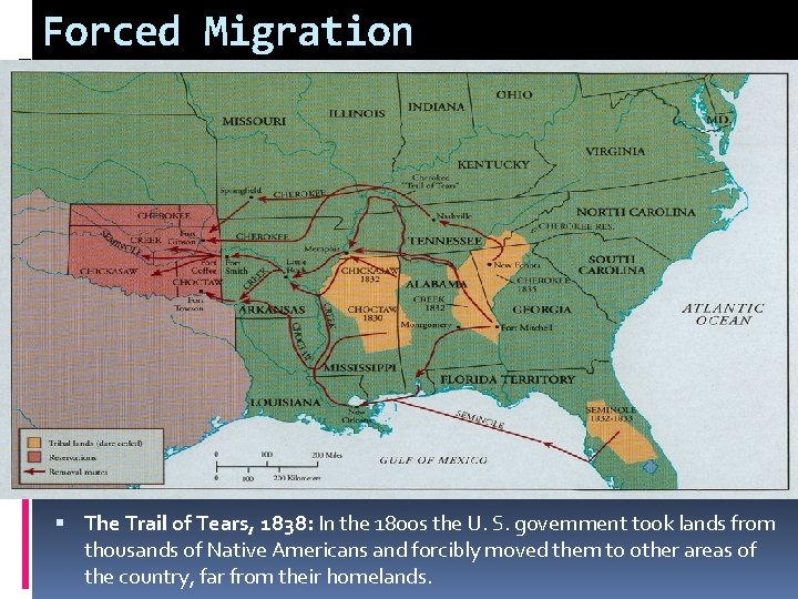 Forced Migration The Trail of Tears, 1838: In the 1800 s the U. S.