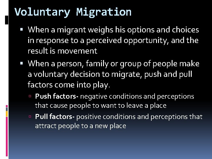 Voluntary Migration When a migrant weighs his options and choices in response to a