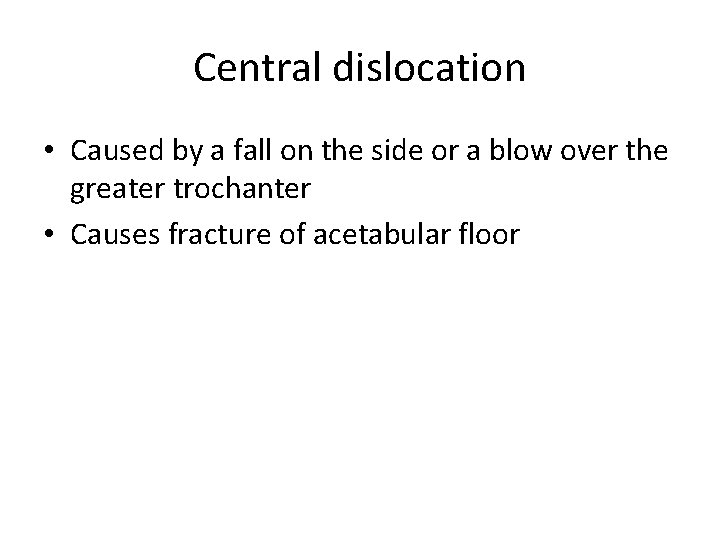 Central dislocation • Caused by a fall on the side or a blow over