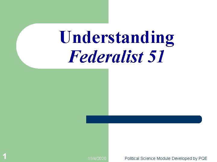 Understanding Federalist 51 1 11/4/2020 Political Science Module Developed by PQE 