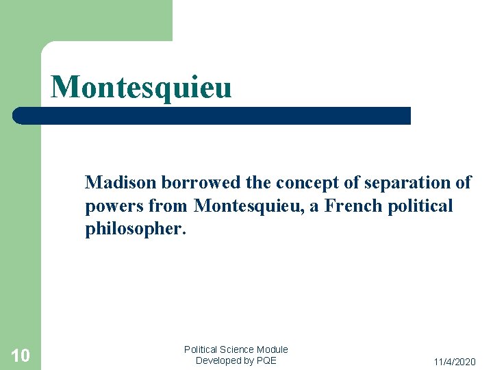 Montesquieu Madison borrowed the concept of separation of powers from Montesquieu, a French political