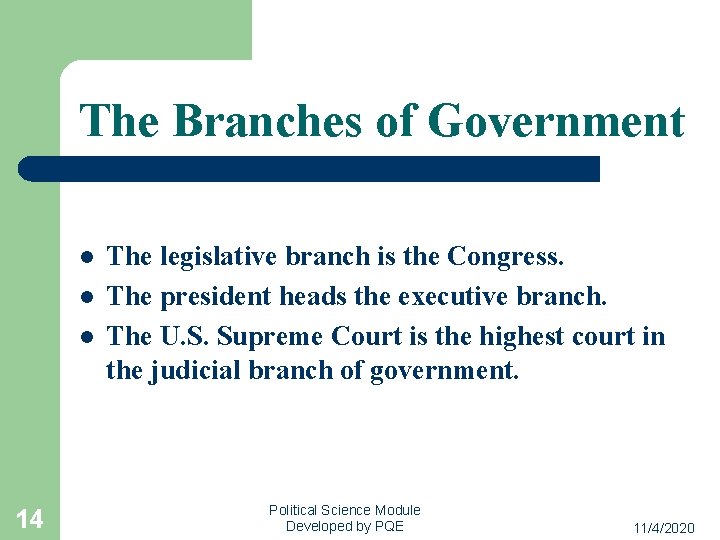 The Branches of Government l l l 14 The legislative branch is the Congress.