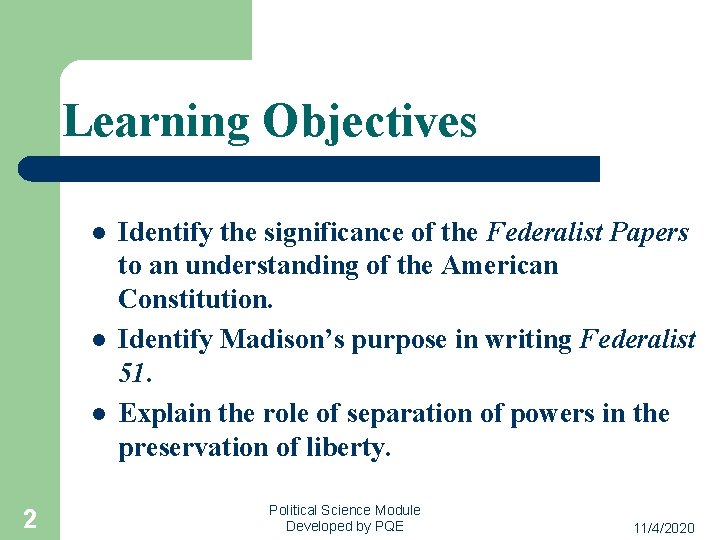Learning Objectives l l l 2 Identify the significance of the Federalist Papers to