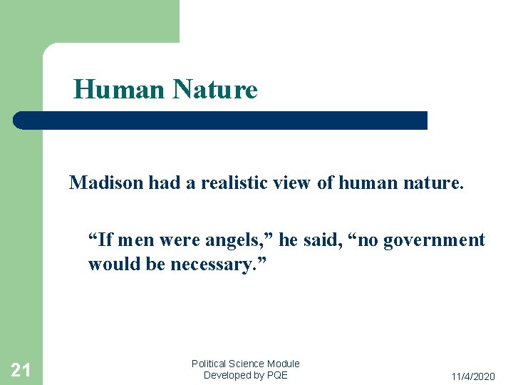 Human Nature Madison had a realistic view of human nature. “If men were angels,