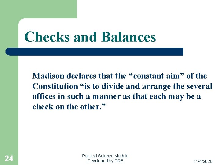 Checks and Balances Madison declares that the “constant aim” of the Constitution “is to