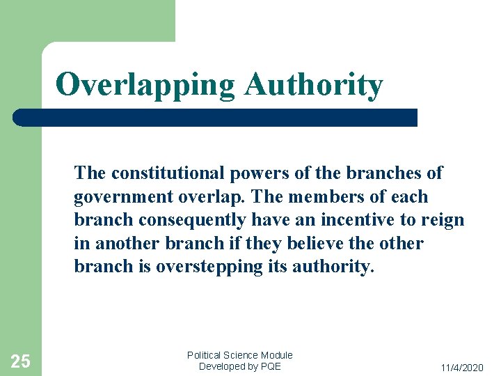 Overlapping Authority The constitutional powers of the branches of government overlap. The members of