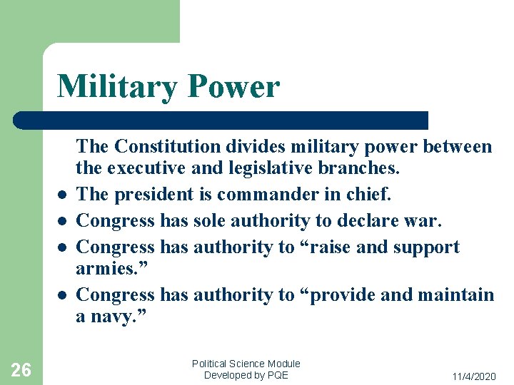 Military Power l l 26 The Constitution divides military power between the executive and