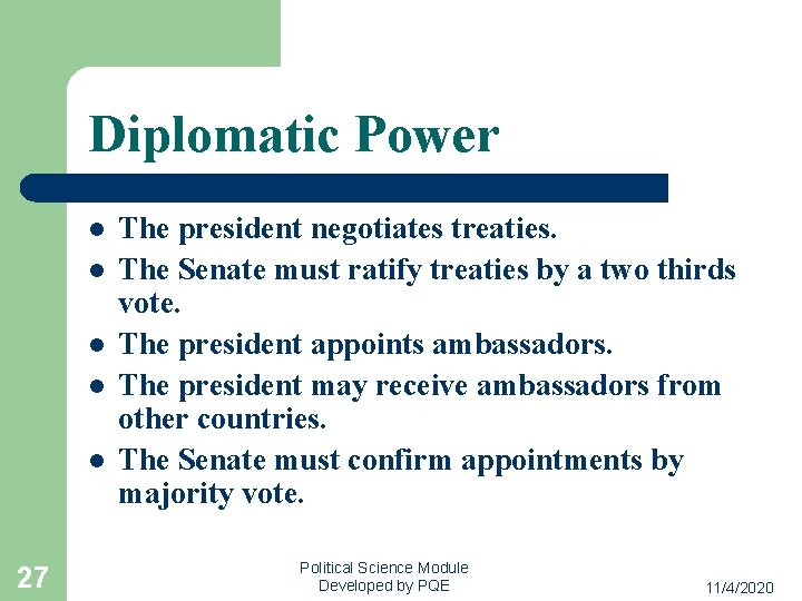 Diplomatic Power l l l 27 The president negotiates treaties. The Senate must ratify