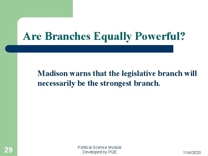 Are Branches Equally Powerful? Madison warns that the legislative branch will necessarily be the