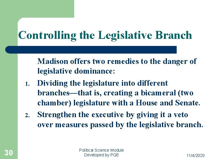 Controlling the Legislative Branch 1. 2. 30 Madison offers two remedies to the danger
