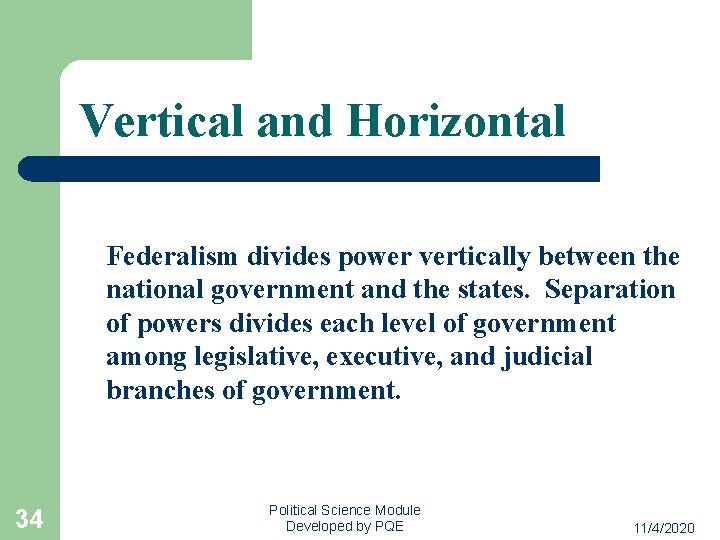 Vertical and Horizontal Federalism divides power vertically between the national government and the states.