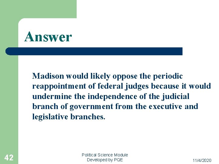 Answer Madison would likely oppose the periodic reappointment of federal judges because it would