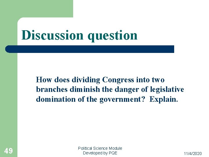 Discussion question How does dividing Congress into two branches diminish the danger of legislative