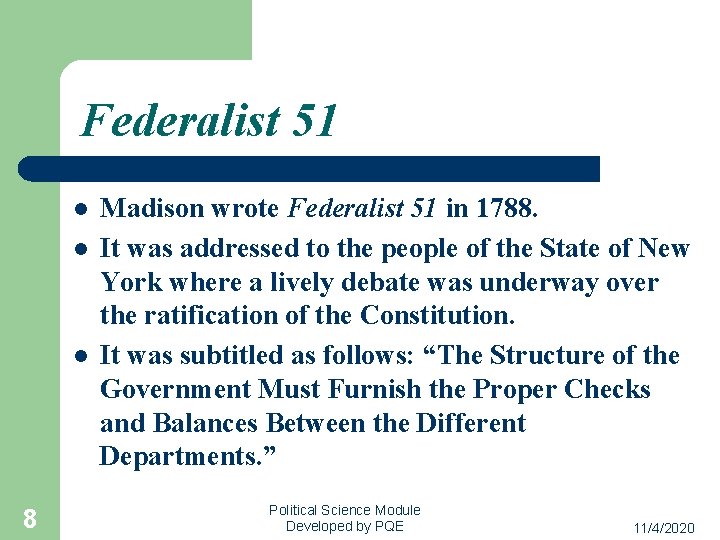Federalist 51 l l l 8 Madison wrote Federalist 51 in 1788. It was