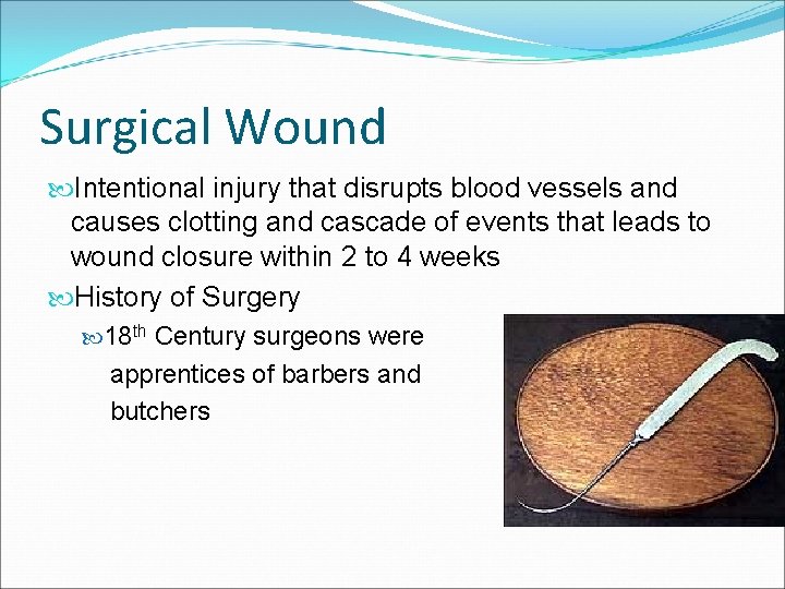 Surgical Wound Intentional injury that disrupts blood vessels and causes clotting and cascade of