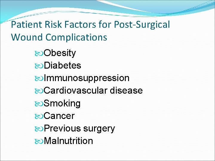 Patient Risk Factors for Post-Surgical Wound Complications Obesity Diabetes Immunosuppression Cardiovascular disease Smoking Cancer