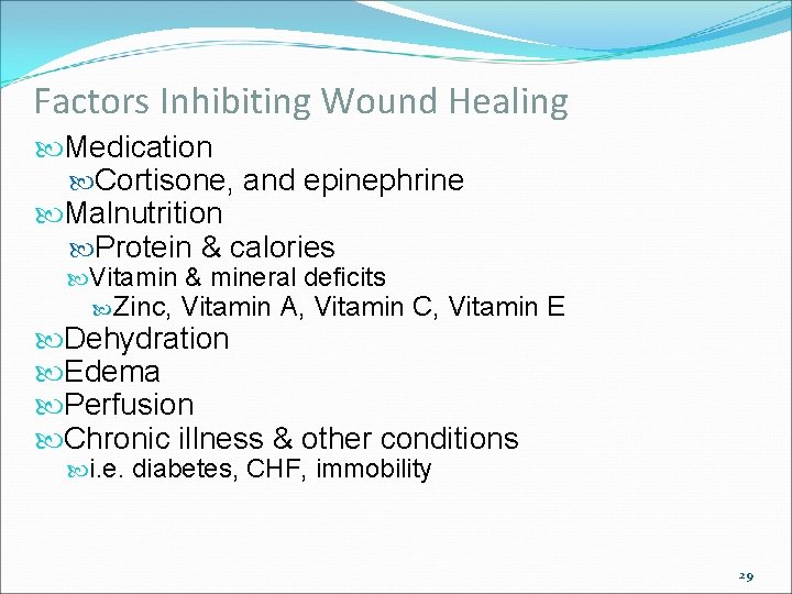 Factors Inhibiting Wound Healing Medication Cortisone, and epinephrine Malnutrition Protein & calories Vitamin &