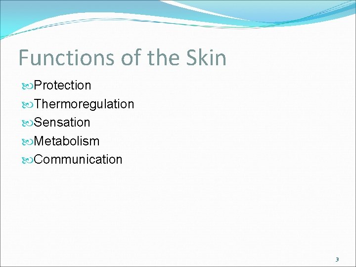 Functions of the Skin Protection Thermoregulation Sensation Metabolism Communication 3 