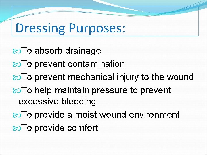 Dressing Purposes: To absorb drainage To prevent contamination To prevent mechanical injury to the