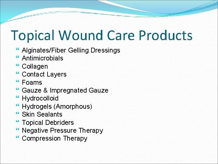 Topical Wound Care Products Alginates/Fiber Gelling Dressings Antimicrobials Collagen Contact Layers Foams Gauze &