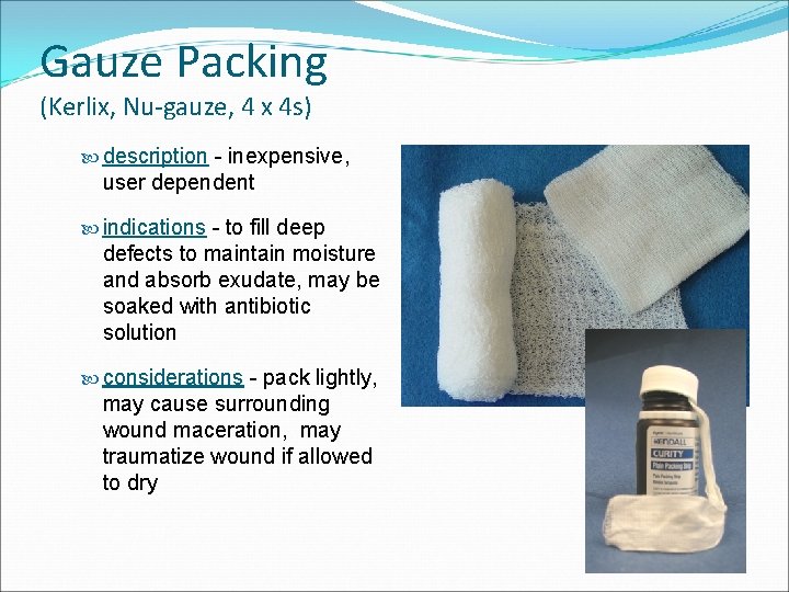 Gauze Packing (Kerlix, Nu-gauze, 4 x 4 s) description - inexpensive, user dependent indications