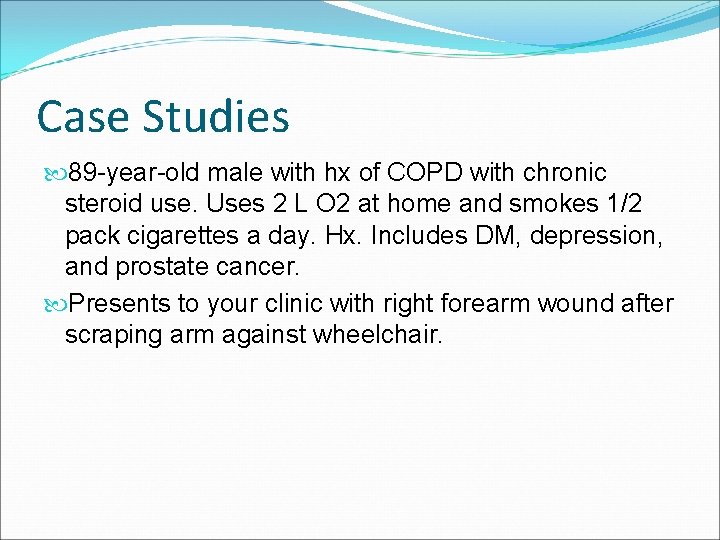 Case Studies 89 -year-old male with hx of COPD with chronic steroid use. Uses