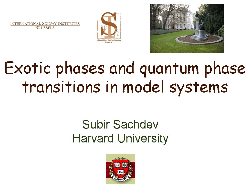 Exotic phases and quantum phase transitions in model systems Subir Sachdev Harvard University 