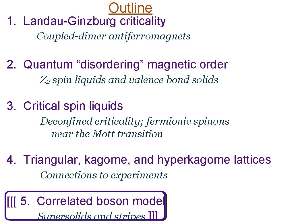 Outline 1. Landau-Ginzburg criticality Coupled-dimer antiferromagnets 2. Quantum “disordering” magnetic order Z 2 spin