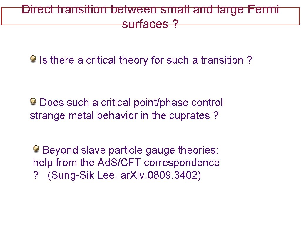 Direct transition between small and large Fermi surfaces ? Is there a critical theory