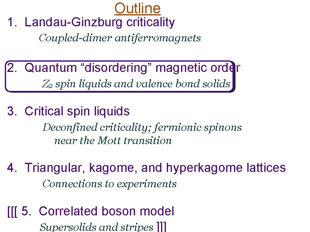 Outline 1. Landau-Ginzburg criticality Coupled-dimer antiferromagnets 2. Quantum “disordering” magnetic order Z 2 spin