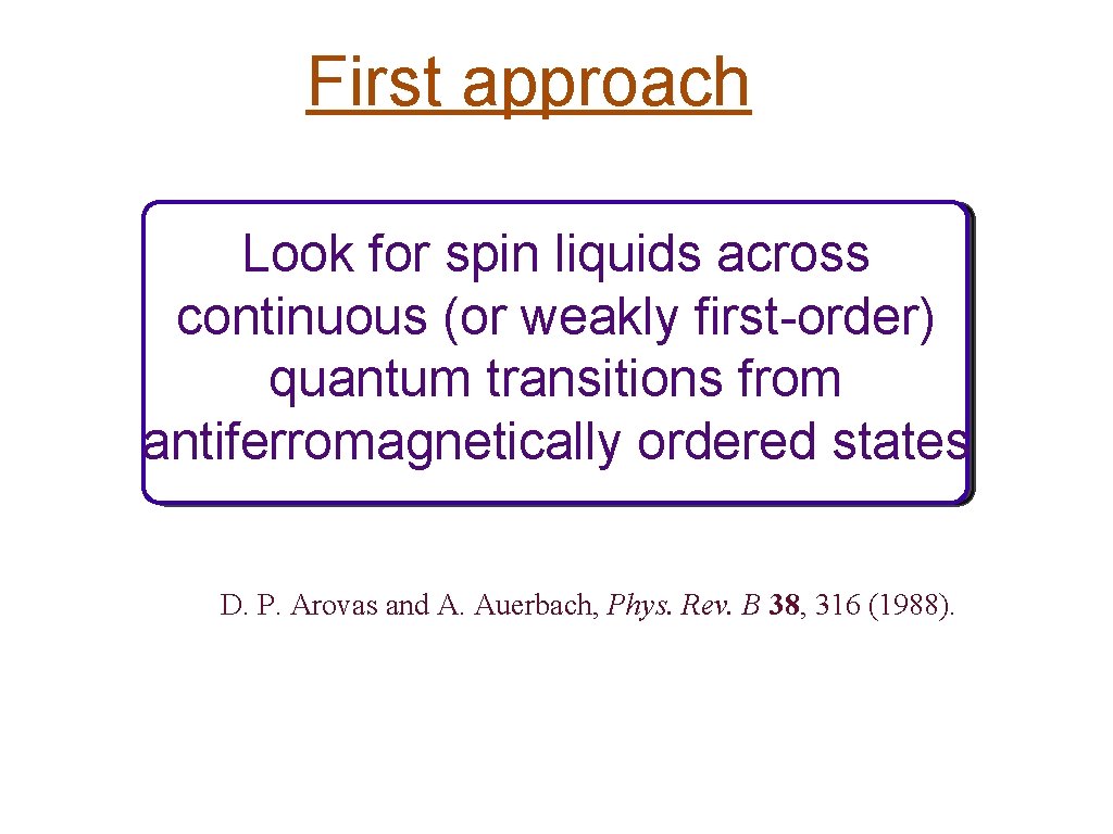 First approach Look for spin liquids across continuous (or weakly first-order) quantum transitions from