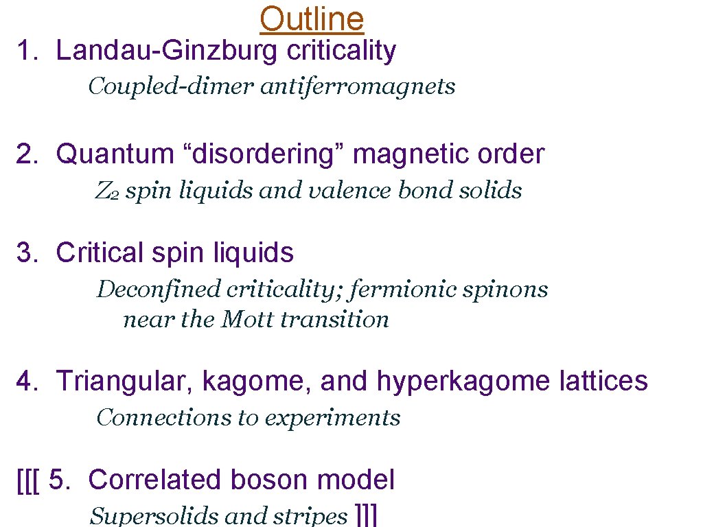 Outline 1. Landau-Ginzburg criticality Coupled-dimer antiferromagnets 2. Quantum “disordering” magnetic order Z 2 spin