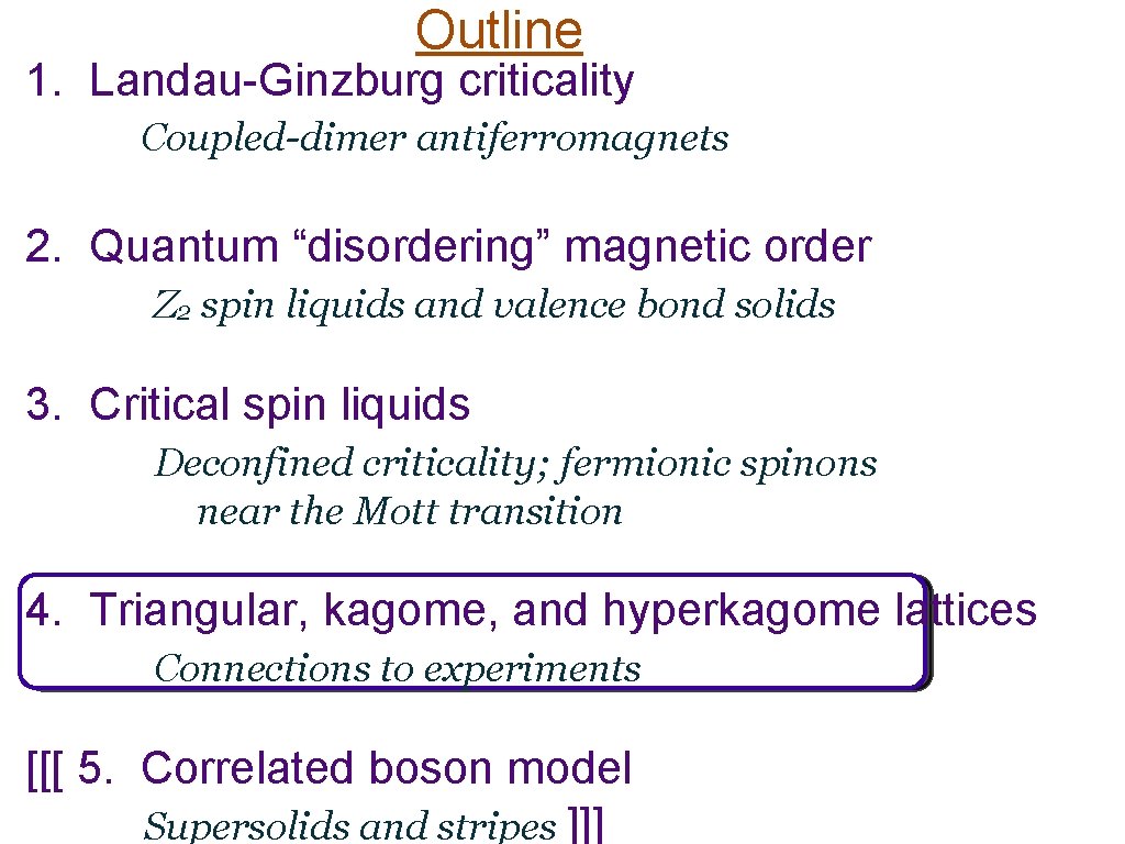 Outline 1. Landau-Ginzburg criticality Coupled-dimer antiferromagnets 2. Quantum “disordering” magnetic order Z 2 spin