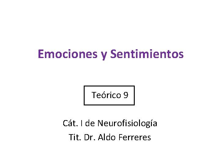 Emociones y Sentimientos Teórico 9 Cát. I de Neurofisiología Tit. Dr. Aldo Ferreres 
