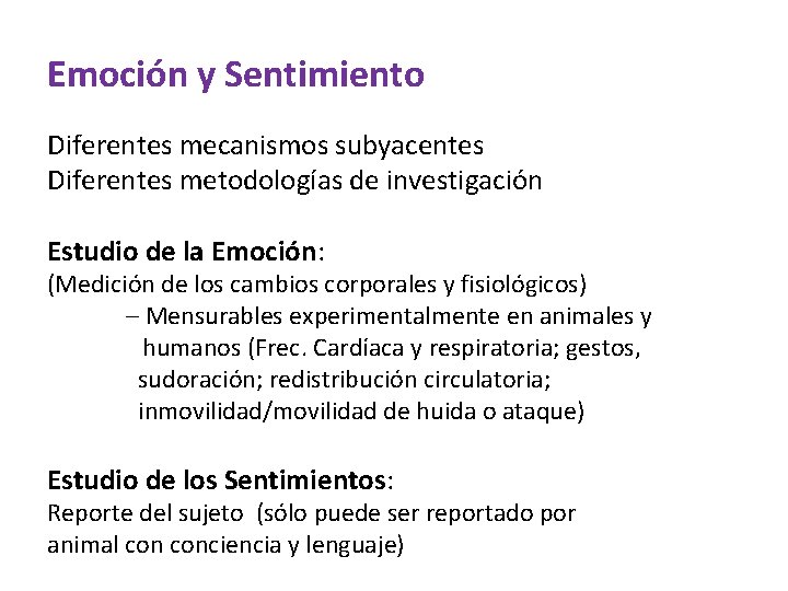 Emoción y Sentimiento Diferentes mecanismos subyacentes Diferentes metodologías de investigación Estudio de la Emoción: