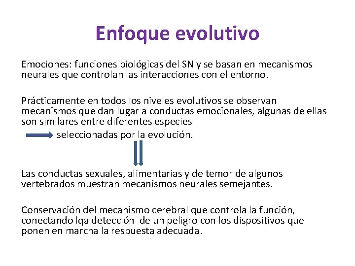 Enfoque evolutivo Emociones: funciones biológicas del SN y se basan en mecanismos neurales que