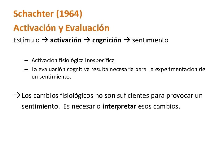 Schachter (1964) Activación y Evaluación Estímulo activación cognición sentimiento – Activación fisiológica inespecífica –