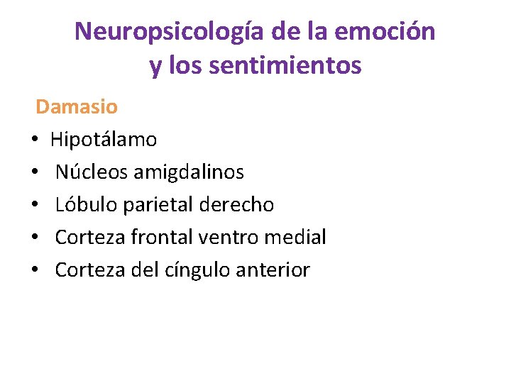 Neuropsicología de la emoción y los sentimientos Damasio • Hipotálamo • Núcleos amigdalinos •