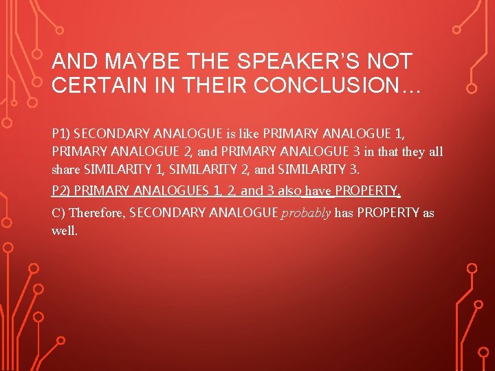 AND MAYBE THE SPEAKER’S NOT CERTAIN IN THEIR CONCLUSION… P 1) SECONDARY ANALOGUE is