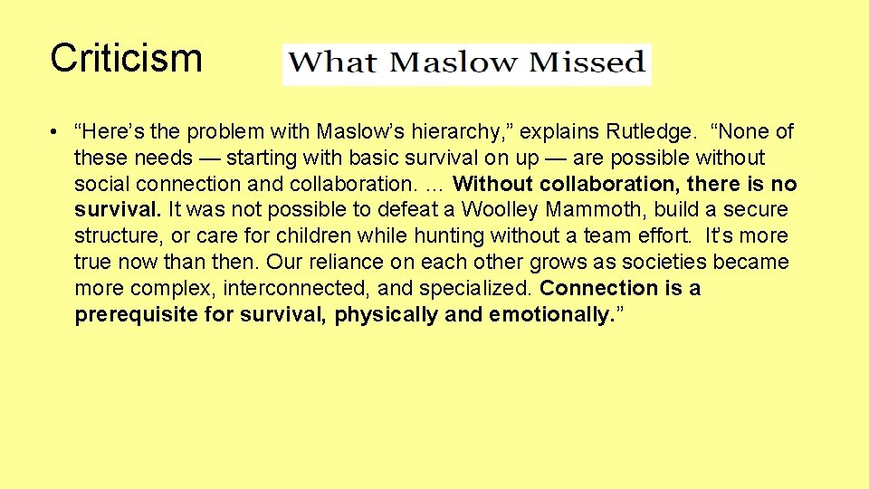 Criticism • “Here’s the problem with Maslow’s hierarchy, ” explains Rutledge. “None of these